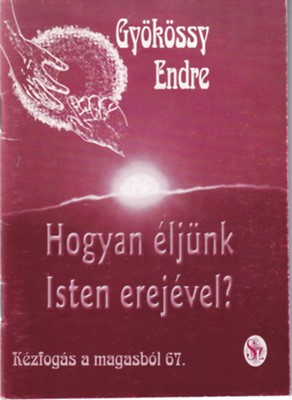 Hogyan éljünk Isten erejével? (tűzött papírkötés) [Book]